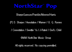 NorthStar'V Pop

ShamelLawsoanranklinfMonroeJ'Hanis
(P) D. Sharpe Hlnnotmn fWamerl 6. Q Romeo
lCmmzatonlSecce Ya IJ-Rats'leod's Chad
(QMM NorthStar Music Group

NI rights reserved, No copying permithecl