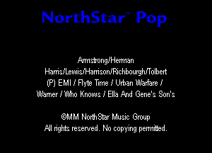 NorthStar'V Pop

Annsmnngennan
HamsllthsIHamsonfRichbourgtholben
(P) EMIIFMe Tmelthbanuhrhrel

Wm I Rho Knows I Ela And Gene's Son's

(QMM NorhStar Music Group
All rights reserved No copying permithed