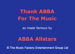 Thank ABBA
For The Music

as made famous by

ABBA Allstars

43 The Music Factory Entertainment Group Ltd