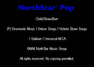 NorthStar'V Pop

ChildIShawIBun

(P) Desmundo Musm I Detach Songs I Vnctonb Shaw Songs

I 63.th I thersal-MCA
(QMM NorhStar Music Group

NI rights reserved, No copying permimed