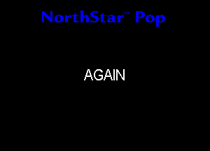 NorthStar'V Pop

AGAIN