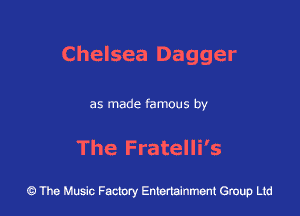 Chelsea Dagger

as made famous by

The Fratelli's

43 The Music Factory Entertainment Group Ltd