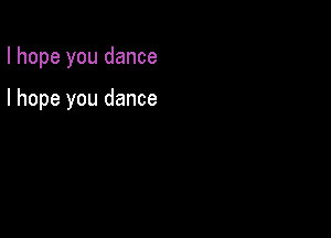 I hope you dance

I hope you dance