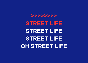 STREET LIFE

STREET LIFE
OH STREET LIFE