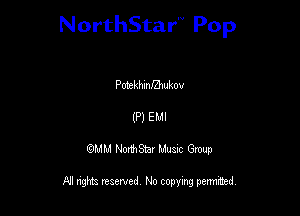 NorthStar'V Pop

Potekhmthukov
(P) EMI
QMM NorthStar Musxc Group

All rights reserved No copying permithed,