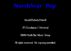 NorthStar Pop

IlmollenbertsiHamll
(P) Escampua I Universal
wdhd NorihStar Musnc Group

NI nghts reserved, No copying pennted