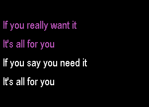 If you really want it

lfs all for you

If you say you need it

It's all for you