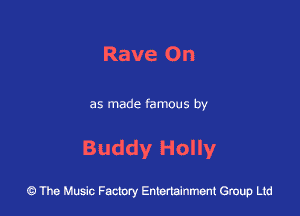 Rave On

as made famous by

Buddy Holly

43 The Music Factory Entertainment Group Ltd