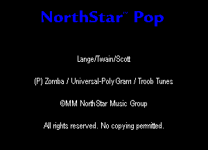 NorthStar'V Pop

langeffwainlScdn
(P) Zomba I Ummal-PolyGram ITroob Tunes
emu NorthStar Music Group

All rights reserved No copying permithed