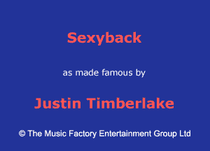 Sexyback

as made famous by

JustHIThnbeHake

43 The Music Factory Entertainment Group Ltd
