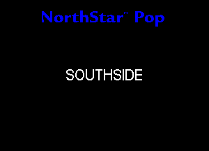 NorthStar'V Pop

SOUTHSIDE