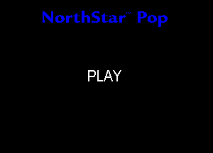 NorthStar'V Pop

PLAY