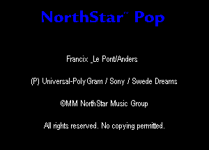 NorthStar'V Pop

Fanclx .lx PonWanders
(P) UMemal-PolyGram I Sony I Swede Dream
emu NorthStar Music Group

All rights reserved No copying permithed