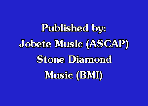 Published byz
Jobete Music (ASCAP)

Stone Diamond
Music (BMI)