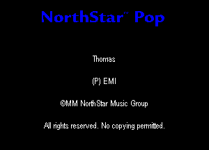 NorthStar'V Pop

Thomas
(P) EMI

QMM NorthStar Musxc Group

All rights reserved No copying permithed,