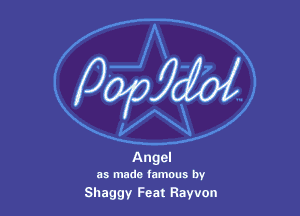 Angel
as made lamous by

Shaggy Feat Rayvr-
