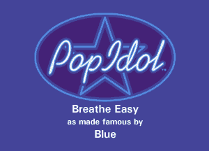 Breathe Easy

as made lamous by

Blue