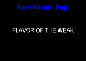 NorthStar'V Pop

FLAVOR OF THE WEAK