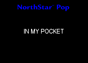NorthStar'V Pop

IN MY POCKET
