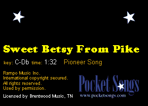 I? 451

Sweet Betsy From Pike

key C-Db ume 1 32 Pioneer Song

Rampo MJSIc Inc

lmemmonal copynghl SQCUNd
AI nghts resented
Used by perrmssuon

licensed by Brentwood Mule. TN www.pcetmm