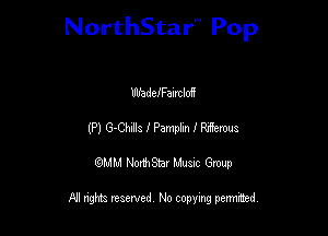 NorthStar'V Pop

WadelFaIrtloff
(Pl G-Chzllz I Pamphn I R.Eerws
QMM NorthStar Musxc Group

All rights reserved No copying permithed,
