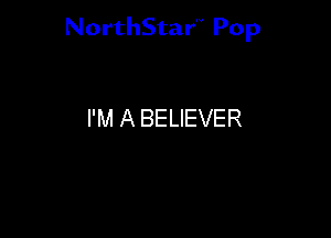 NorthStar'v Pop

I'M A BELIEVER