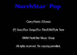 NorthStar'V Pop

CartylHam's llllleuuis
(P) SonyIRyc SmgsfFox thfEMUFIyte Tme
emu NorthStar Music Group

All rights reserved No copying permithed