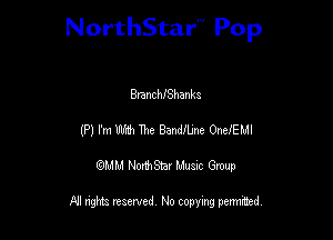 NorthStar'V Pop

BanchIShanka
(P) rm W31 The Bandftme OnefEMl
QMM NorthStar Musxc Group

All rights reserved No copying permithed,