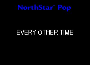NorthStar'V Pop

EVERY OTHER TIME