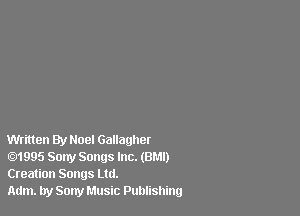 Written By Noel Gallagher
.1995 Sony Songslnc.(8r.1l)
Creation Songs Ltd.

Adm. by Sony Music Publishing