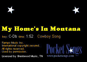 I? 451

My Home's In Montana
key C-Db ume 1 52 Cowboy Song

Rampo MJSIc Inc

lmemmonal copynghl SQCUNd
AI nghts resented
Used by perrmssuon

licensed by Brentwood Mule. TN www.pcetmm