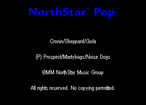 NorthStar Pop

CmnInJSheppardiGlola
(P) ProspectJMamrbagstOIse Dogs
wdhd NorihStar Musnc Group

NI nghts reserved, No copying pennted