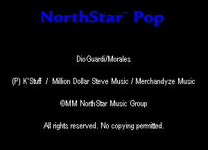 NorthStar'V Pop

DloGuardllMotales
(P) K'Siui I Mon Mu Sieve Musx I Merchandyze Music
emu NorthStar Music Group

All rights reserved No copying permithed
