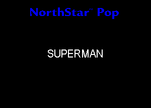NorthStar'V Pop

SUPERMAN