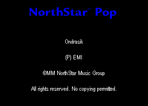 NorthStar'V Pop

0ndraalk
(P) EMI
QMM NorthStar Musxc Group

All rights reserved No copying permithed,