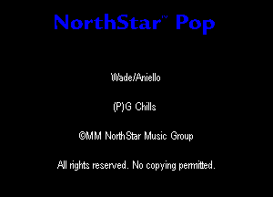 NorthStar'V Pop

lllfadefAmello
(PIG Chile
QMM NorthStar Musxc Group

All rights reserved No copying permithed,