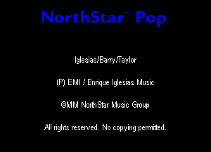 NorthStar'V Pop

lglcauaaiBamIlTaylor
(Pl EMI I Ennque Ewes Mum
QMM NorthStar Musxc Group

All rights reserved No copying permithed,