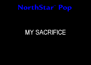 NorthStar'V Pop

MY SACRIFICE