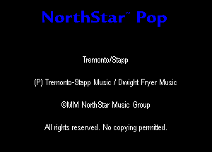 NorthStar'V Pop

TremontofShpp
(P) Trtmmto-Sapp Mum I W Fryer Music
emu NorthStar Music Group

All rights reserved No copying permithed