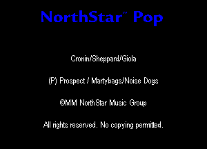 NorthStar Pop

CmnInJSheppardiGlola
(P) Prospect!l MaMbagsJNonse Dogs
wdhd NorihStar Musnc Group

NI nghts reserved, No copying pennted