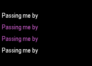 Passing me by
Passing me by

Passing me by

Passing me by