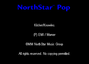 NorthStar'V Pop

KllchedKnouules
(P) EMI I Weaver
QMM NorthStar Musxc Group

All rights reserved No copying permithed,