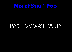 NorthStar'V Pop

PACIFIC COAST PARTY