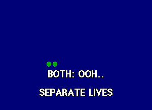 BOTHz 00H. .
SEPARATE LIVES