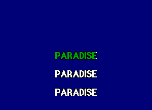PARADISE
PARADISE