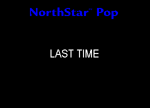 NorthStar'V Pop

LAST TIME