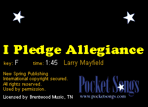 I? 451

II Pledge Allegiance

key F 1m 1 45 Larry Mayfueld

New Spnng Publishing

lmemmonal copynghl SQCUNd
AI nghts resented
Used by perrmssuon

licensed by Brentwood Mule. TN www.pcetmm