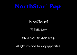 NorthStar'V Pop

HayesWanaaMf
(P) EMI I Sony
QMM NorthStar Musxc Group

All rights reserved No copying permithed,
