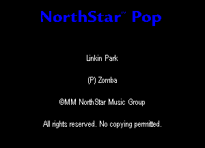 NorthStar'V Pop

Llnkm Park

(P) Zomba
QMM NorthStar Musxc Group

All rights reserved No copying permithed,