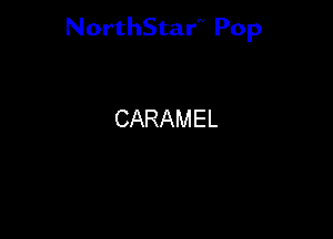 NorthStar'V Pop

CARAMEL